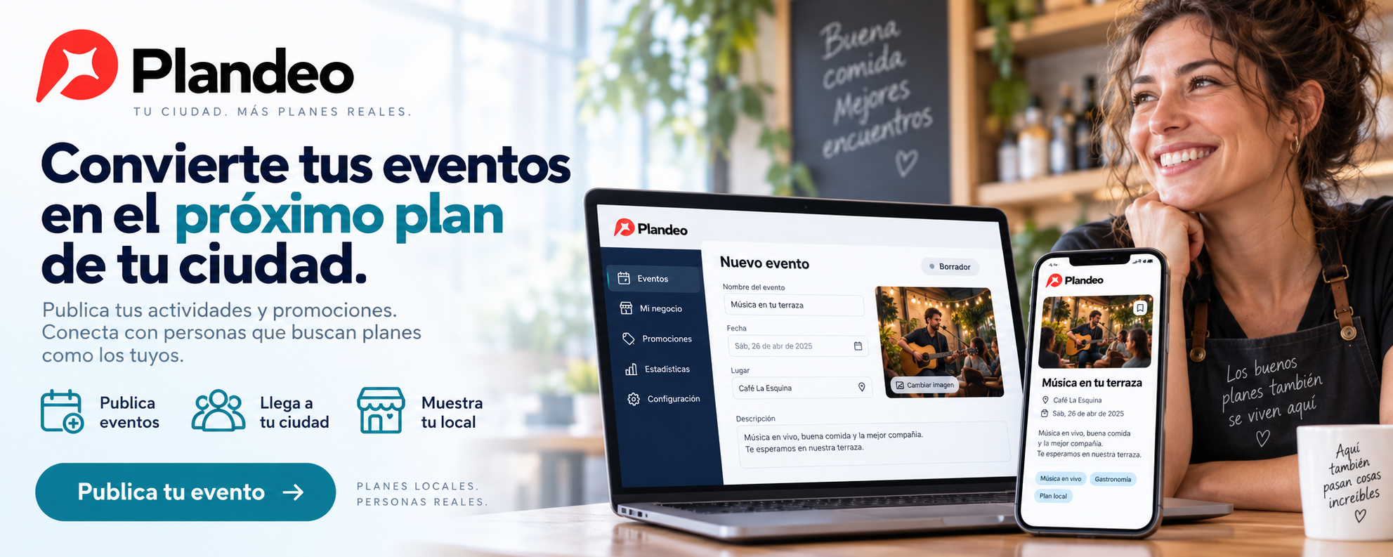 Convierte tus eventos en el próximo plan de tu ciudad. Publica tus actividades y promociones. Conecta con personas que buscan planes como los tuyos. Publica eventos. Llega a tu ciudad. Muestra tu local.